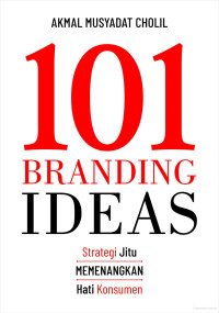 Image of 101 Branding Ideas: Strategi jitu memenangkan hati konsumen
