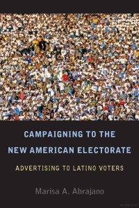 Image of Campaigning to the New American Electorate: Advertising to Latino voters
