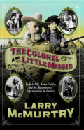 The Colonel and Little Missie: Buffalo Bill, Annie Oakley, and the beginnings of superstardom in America