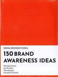 Image of 150 Brand Awareness Ideas: Metode sukses dan praktis membangun kesadaran merek
