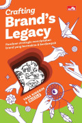 Crafting Brand's Legacy: Panduan strategis menciptakan brand yang bermakna dan berdampak