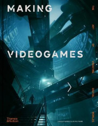 Image of Making Videogames: The art of creating digital worlds
