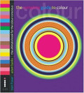 The Complete Guide to Colour: The ultimate book for the colour conscious