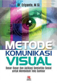 Image of Metode Komunikasi Visual: Dasar-dasar dan aplikasi semiotika sosial untuk membedah teks gambar
