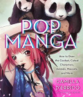 Pop Manga: How to draw the coolest, cutest characters, animals, mascots, and more
